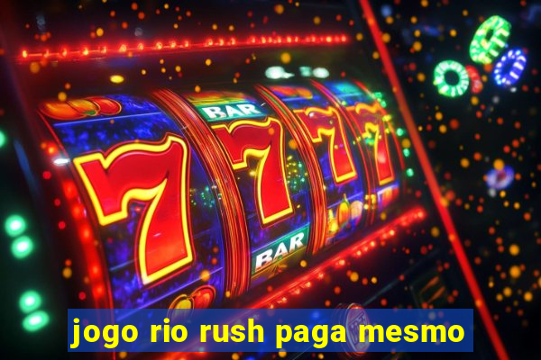 jogo rio rush paga mesmo